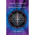 A Theory of Everything including Consciousness and "God" - Paperback