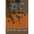 Alzheimer Patient Like Me: patient care, chosing a nursing home, living at home with alzheimer disease, struggles faced by the family of Alzheime - Paperback