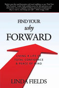 Find Your Why Forward: Living Life of Total Confidence & Peace of Mind - Paperback
