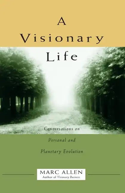 A Visionary Life: Conversations on Creating the Life You Want - Paperback