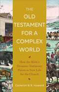 The Old Testament for a Complex World: How the Bible's Dynamic Testimony Points to New Life for the Church - Paperback