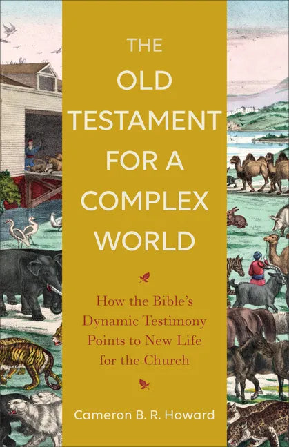 The Old Testament for a Complex World: How the Bible's Dynamic Testimony Points to New Life for the Church - Paperback