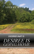 Desiree Part II: Desiree Is Going Home - Hardcover