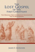 The Lost Gospel of the First Christians: The Original First-Generation Foundation You've Been Missing - Hardcover