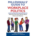 Millennials' Guide to Workplace Politics: What No One Ever Told You About Power and Influence - Paperback