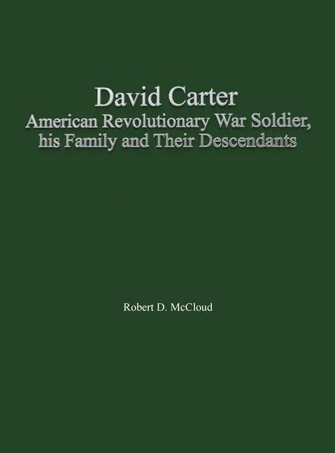 David Carter American Revolutionary War Soldier, his Family and Their Descendants - Hardcover
