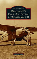 Beaumont's Civil Air Patrol in World War II - Hardcover