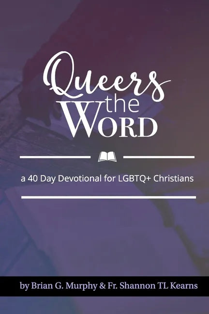 Queers The Word: A 40 Day Devotional for LGBTQ+ Christians - Paperback
