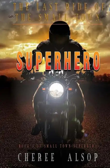 The Last Ride of the Small Town Superhero - Paperback