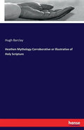 Heathen Mythology Corroborative or Illustrative of Holy Scripture - Paperback