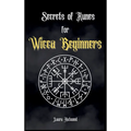 Secrets of Runes for Wicca Beginners: Start to learn how to Use Runes if you are an absolute wicca Beginner. How to become a Witch with the Ancient Kn - Hardcover