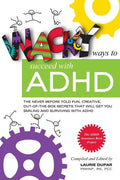 Wacky ways to Succeed with ADHD: The never before fun, creative out of the box secrets that will get you smiling and surviving with ADHD - Paperback
