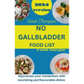 No Gallbladder Food List: Rejuvenate your metabolism with nourishing and flavorable dishes with a 4 week meal plan - Paperback