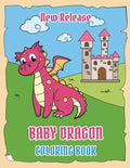 Baby Dragons Coloring Book (New Release): Fun Activity Book for Kids Ages 3-8 with Over 30 Illustrations of Cute Dragons (Volume 1) - Paperback