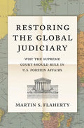 Restoring the Global Judiciary: Why the Supreme Court Should Rule in U.S. Foreign Affairs - Paperback