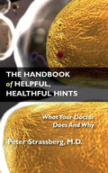 The Handbook of Helpful, Healthful Hints: What Your Doctor Does and Why - Paperback