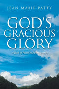 God's Gracious Glory: A Book of Poetry and Photography - Paperback