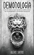 Demonología: Guía de Todo lo que Querías Saber Acerca de los Demonios y Entidades Malignas - Paperback