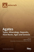 Agates: Types, Mineralogy, Deposits, Host Rocks, Ages and Genesis - Hardcover