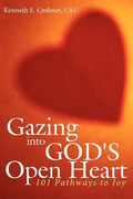 Gazing into God's Open Heart: 101 Pathways to Joy - Paperback