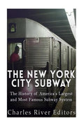The New York City Subway: The History of America's Largest and Most Famous Subway System - Paperback