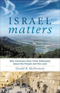 Israel Matters: Why Christians Must Think Differently about the People and the Land - Paperback