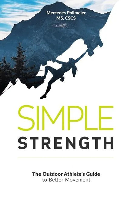 Simple Strength: The Outdoor Athletes Guide to Better Movement - Paperback
