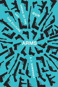 Arms: The Culture and Credo of the Gun - Paperback