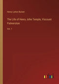 The Life of Henry John Temple, Viscount Palmerston: Vol. 1 - Paperback