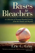 Bases to Bleachers: A Collection of Personal Baseball Stories from the Stands and Beyond - Paperback