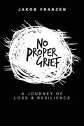 No Proper Grief: A Journey of Loss & Resilience - Paperback