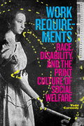 Work Requirements: Race, Disability, and the Print Culture of Social Welfare - Paperback