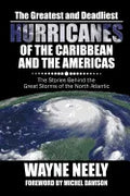 The Greatest and Deadliest Hurricanes of the Caribbean and the Americas: The Stories Behind the Great Storms of the North Atlantic - Paperback