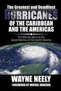 The Greatest and Deadliest Hurricanes of the Caribbean and the Americas: The Stories Behind the Great Storms of the North Atlantic - Paperback