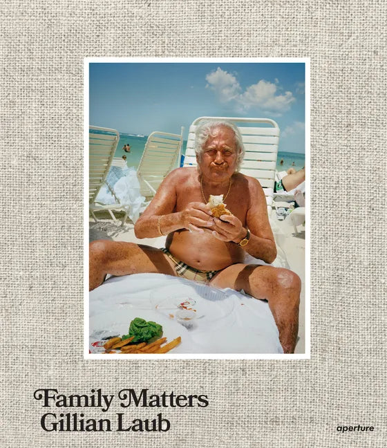 Gillian Laub: Family Matters - Hardcover
