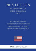 Rules of Practice and Procedure for Administrative Hearings Before the Office of Administrative Law Judges (US Department of Labor Regulation) (DOL) ( - Paperback