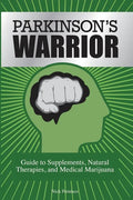 Parkinson's Warrior: Guide to Supplements, Natural Therapies, and Medical Marijuana - Paperback