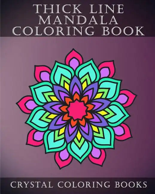 Thick Line Mandala Coloring Book: 30 Thick Line Mandala Coloring Pages For Adults Or Young Grown Ups. Would make A Beautiful Stress Relief Gift. - Paperback