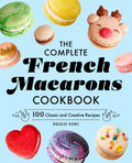 The Complete French Macarons Cookbook: 100 Classic and Creative Reciples - Hardcover