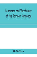 Grammar and vocabulary of the Samoan language, together with remarks on some of the points of similarity between the Samoan and the Tahitian and Maori - Paperback
