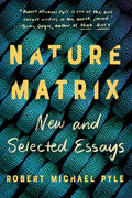Nature Matrix: New and Selected Essays - Paperback