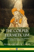 The Corpus Hermeticum: Initiation into Hermetics, The Hermetica of Hermes Trismegistus - Paperback