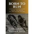 Born to Run-Inside the World of Greyhound Racing: The Thrills, Passions and Ethics Behind a Storied Sport - Paperback