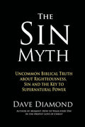 The Sin Myth: Uncommon Biblical Truth about Righteousness, Sin and the Key to Supernatural Power - Paperback