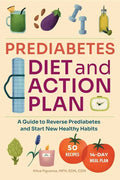 Prediabetes Diet and Action Plan: A Guide to Reverse Prediabetes and Start New Healthy Habits - Paperback