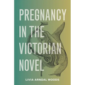 Pregnancy in the Victorian Novel - Hardcover
