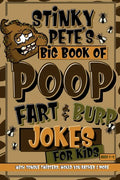 Stinky Pete's Big Book Of Poop, Fart And Burp Jokes For Kids 7-9; Tongue Twisters, Would You Rather And More: Funny Fart and Pooh Jokes For Children; - Paperback