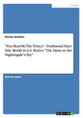 "You Must Be The Prince" - Traditional Fairy Tale Motifs in A.S. Byatt's "The Djinn in the Nightingale's Eye" - Paperback