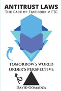 Antitrust Laws The Case of Facebook v FTC TOMORROW'S WORLD ORDER'S PERSPECTIVE - Paperback