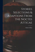Stories Selections & Adaptions From the Noctes Atticae - Paperback